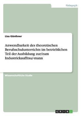 Anwendbarkeit des theoretischen Berufsschulunterrichts im betrieblichen Teil der Ausbildung zur/zum Industriekauffrau/-mann