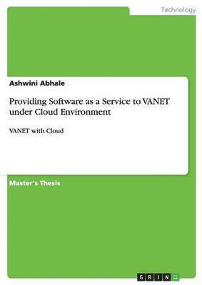 Providing Software as a Service to VANET under Cloud Environment 1