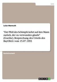 bokomslag 'Der Pfeil des Schimpfs kehrt auf den Mann zuruck, der zu verwunden glaubt' (Goethe). Besprechung des Urteils des BayObLG vom 15.07.1993