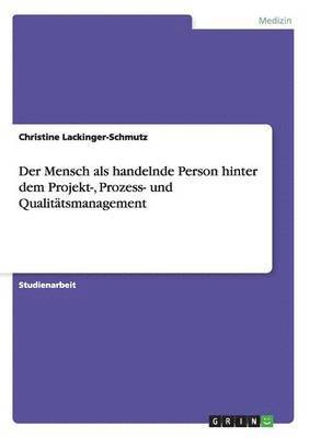 bokomslag Der Mensch als handelnde Person hinter dem Projekt-, Prozess- und Qualittsmanagement