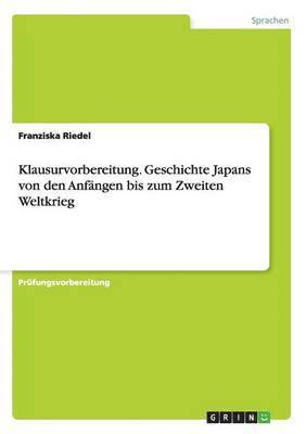 Klausurvorbereitung. Geschichte Japans von den Anfngen bis zum Zweiten Weltkrieg 1