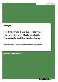 bokomslag Deutschdidaktik an der Realschule. Literaturdidaktik, Mediendidaktik, Grammatik und Rechtschreibung