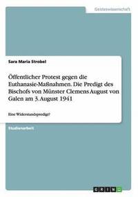 bokomslag ffentlicher Protest gegen die Euthanasie-Manahmen. Die Predigt des Bischofs von Mnster Clemens August von Galen am 3. August 1941