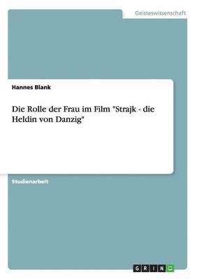 bokomslag Die Rolle der Frau im Film Strajk - die Heldin von Danzig