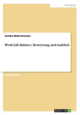 Work-Life-Balance. Bewertung und Ausblick 1