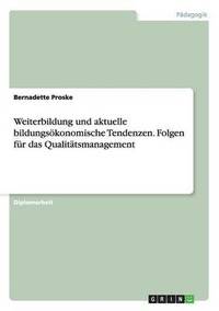 bokomslag Weiterbildung und aktuelle bildungskonomische Tendenzen. Folgen fr das Qualittsmanagement