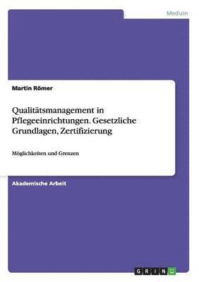 Qualittsmanagement in Pflegeeinrichtungen. Gesetzliche Grundlagen, Zertifizierung 1