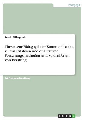 bokomslag Thesen Zur Padagogik Der Kommunikation, Zu Quantitativen Und Qualitativen Forschungsmethoden Und Zu Drei Arten Von Beratung