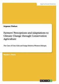 bokomslag Farmers' Perceptions and Adaptations to Climate Change through Conservation Agriculture