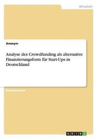 bokomslag Analyse des Crowdfunding als alternative Finanzierungsform fr Start-Ups in Deutschland