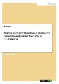 bokomslag Analyse des Crowdfunding als alternative Finanzierungsform für Start-Ups in Deutschland