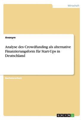 bokomslag Analyse des Crowdfunding als alternative Finanzierungsform fr Start-Ups in Deutschland