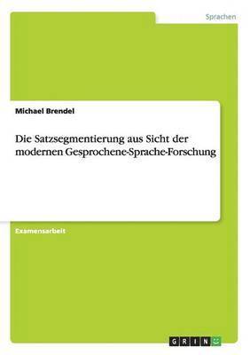 bokomslag Die Satzsegmentierung aus Sicht der modernen Gesprochene-Sprache-Forschung