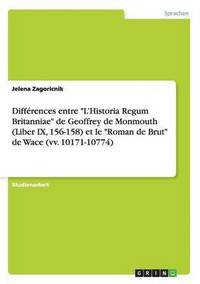 bokomslag Differences entre L'Historia Regum Britanniae de Geoffrey de Monmouth (Liber IX, 156-158) et le Roman de Brut de Wace (vv. 10171-10774)