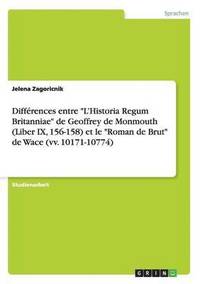 bokomslag Diffrences entre &quot;L'Historia Regum Britanniae&quot; de Geoffrey de Monmouth (Liber IX, 156-158) et le &quot;Roman de Brut&quot; de Wace (vv. 10171-10774)