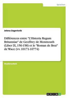 bokomslag Différences entre "L'Historia Regum Britanniae" de Geoffrey de Monmouth (Liber IX, 156-158) et le "Roman de Brut" de Wace (vv. 10171-10774)