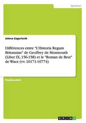 bokomslag Differences entre L'Historia Regum Britanniae de Geoffrey de Monmouth (Liber IX, 156-158) et le Roman de Brut de Wace (vv. 10171-10774)