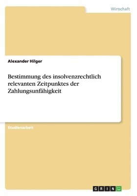 bokomslag Bestimmung des insolvenzrechtlich relevanten Zeitpunktes der Zahlungsunfhigkeit