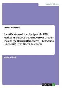 bokomslag Identification of Species Specific DNA Marker as Barcode Sequence from Greater Indian One-Horned Rhinoceros (Rhinoceros unicornis) from North East India