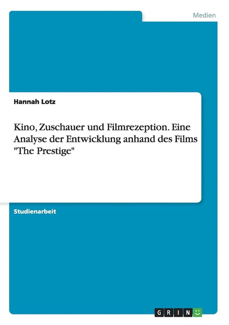 Kino, Zuschauer und Filmrezeption. Eine Analyse der Entwicklung anhand des Films The Prestige 1