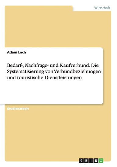 bokomslag Bedarf-, Nachfrage- und Kaufverbund. Die Systematisierung von Verbundbeziehungen und touristische Dienstleistungen