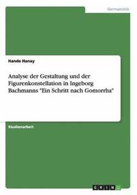 bokomslag Analyse der Gestaltung und der Figurenkonstellation in Ingeborg Bachmanns Ein Schritt nach Gomorrha