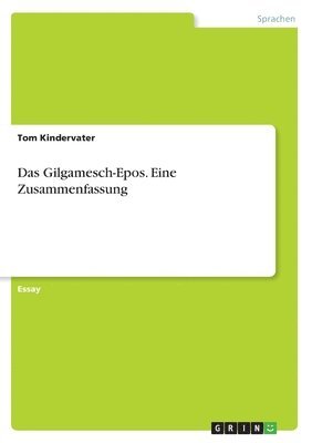 Gilgamesch-Epos. Eine Zusammenfassung