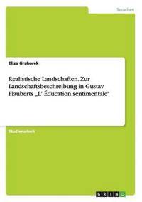 bokomslag Realistische Landschaften. Zur Landschaftsbeschreibung in Gustav Flauberts &quot;L' ducation sentimentale&quot;