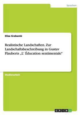 bokomslag Realistische Landschaften. Zur Landschaftsbeschreibung in Gustav Flauberts &quot;L' ducation sentimentale&quot;