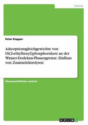 bokomslag Adsorptionsgleichgewichte von Di(2-ethylhexyl)phosphorsaure an der Wasser-Dodekan-Phasengrenze. Einfluss von Zusatzelektrolyten