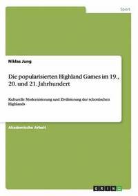 bokomslag Die popularisierten Highland Games im 19., 20. und 21. Jahrhundert