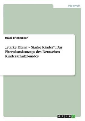 bokomslag "Starke Eltern - Starke Kinder". Das Elternkurskonzept des Deutschen Kinderschutzbundes