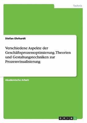 bokomslag Verschiedene Aspekte der Geschftsprozessoptimierung. Theorien und Gestaltungstechniken zur Prozessvisualisierung