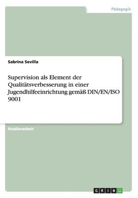 bokomslag Supervision ALS Element Der Qualitatsverbesserung in Einer Jugendhilfeeinrichtung Gemass Din/En/ISO 9001