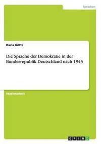 bokomslag Die Sprache der Demokratie in der Bundesrepublik Deutschland nach 1945