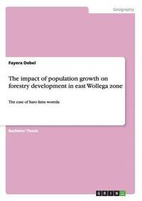 bokomslag The impact of population growth on forestry development in east Wollega zone