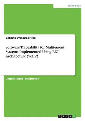 Gilberto Cysneiros Filho - Software Traceability for Multi-Agent Systems Implemented Using BDI Architecture (vol. 2), Häftad