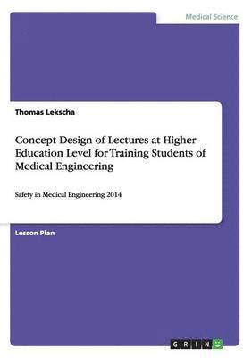 bokomslag Concept Design of Lectures at Higher Education Level for Training Students of Medical Engineering