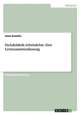 Anne Graefen - Fachdidaktik Arbeitslehre. Eine Lernzusammenfassung, Häftad