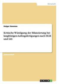 bokomslag Kritische Wrdigung der Bilanzierung bei langfristigen Auftragsfertigungen nach HGB und IAS