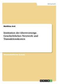 bokomslag Institution der Altersvorsorge. Geschichtliches Netzwerk und Transaktionskosten