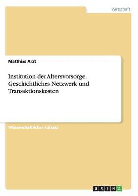 bokomslag Institution der Altersvorsorge. Geschichtliches Netzwerk und Transaktionskosten