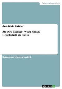 bokomslag Zu: Dirk Baecker - Wozu Kultur? Gesellschaft als Kultur