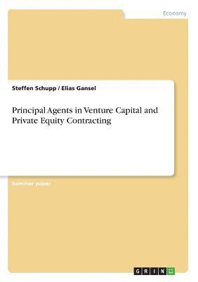 Principal Agents in Venture Capital and Private Equity Contracting 1