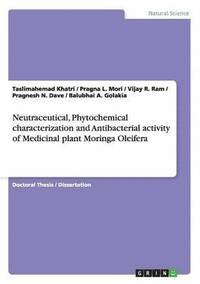 bokomslag Neutraceutical, Phytochemical characterization and Antibacterial activity of Medicinal plant Moringa Oleifera