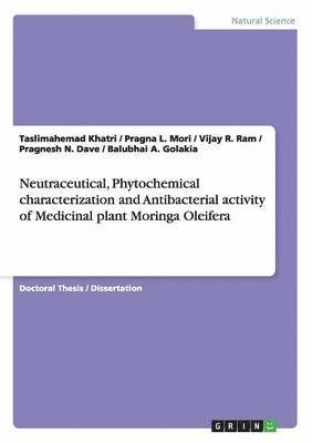 Neutraceutical, Phytochemical characterization and Antibacterial activity of Medicinal plant Moringa Oleifera 1
