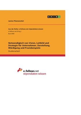 Notwendigkeit von Vision, Leitbild und Strategie fr Unternehmen. Darstellung, Wrdigung und Praxisbeispiele 1