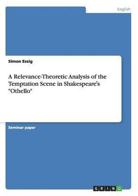 A Relevance-Theoretic Analysis of the Temptation Scene in Shakespeare&#700;s &quot;Othello&quot; 1