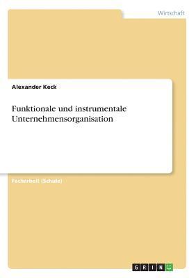 bokomslag Funktionale und instrumentale Unternehmensorganisation