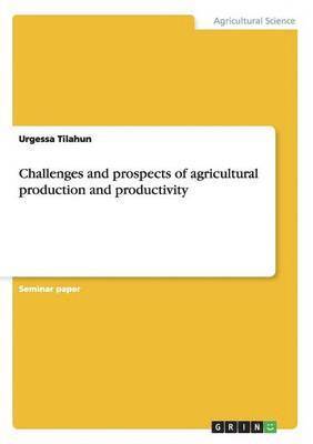 Challenges and prospects of agricultural production and productivity 1